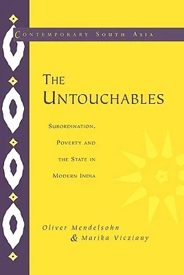 The Untouchables: Subordination, Poverty and the State in Modern India
