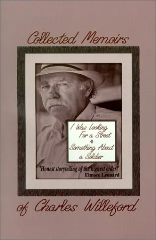 The Collected Memoirs of Charles Willeford: I Was Looking for a Street/Something About a Soldier