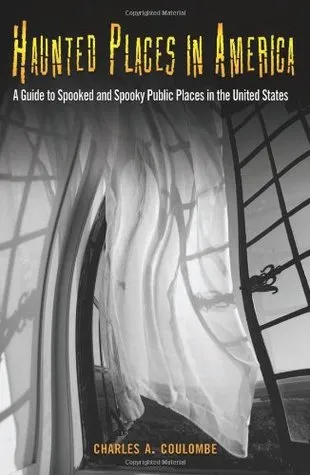 Haunted Places in America: A Guide to Spooked and Spooky Public Places in the United States