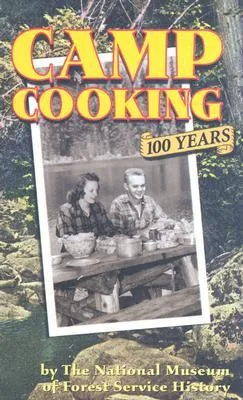Camp Cooking: 100 Years The National Museum of Forest Service History