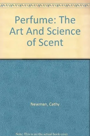 Perfume: The Art And Science of Scent