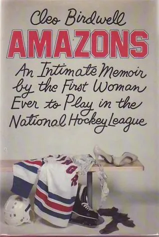 Amazons: An Intimate Memoir by the First Woman Ever to Play in the National Hockey League
