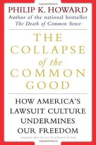 The Collapse of the Common Good: How America's Lawsuit Culture Undermines Our Freedom