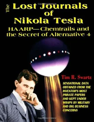 The Lost Journals of Nikola Tesla: HAARP - Chemtrails and the Secret of Alternative 4
