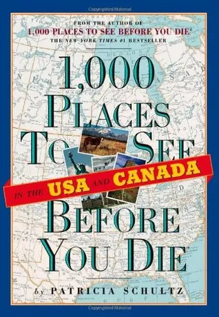 1,000 Places to See in the U.S.A.  Canada Before You Die