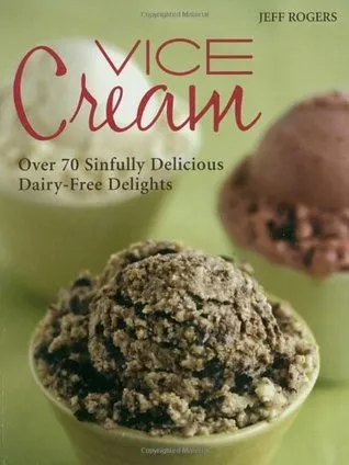 Vice Cream: Over 70 Sinfully Delicious Dairy-Free Delights