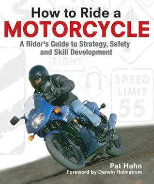 How to Ride a Motorcycle: A Rider's Guide to Strategy, Safety, and Skill Development