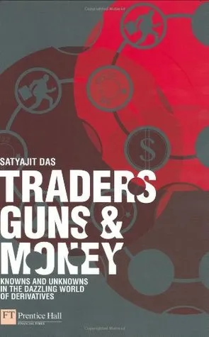Traders, Guns & Money: Knowns and Unknowns in the Dazzling World of Derivatives