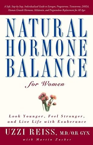 Natural Hormone Balance for Women: Look Younger, Feel Stronger, and Live Life with Exuberance