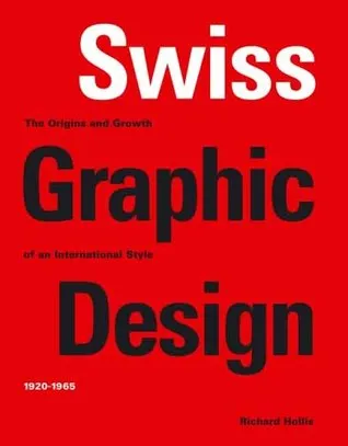 Swiss Graphic Design: The Origins and Growth of an International Style, 1920-1965
