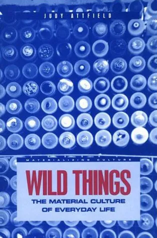 Wild Things: The Material Culture of Everyday Life