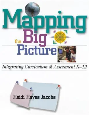 Mapping the Big Picture: Integrating Curriculum & Assessment K-12
