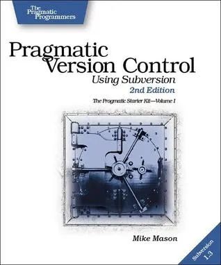 Pragmatic Version Control: Using Subversion (The Pragmatic Starter Kit Series)