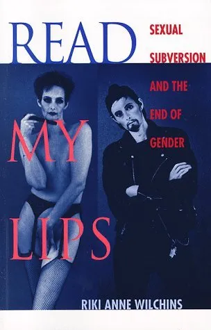 Read My Lips: Sexual Subversion and the End of Gender