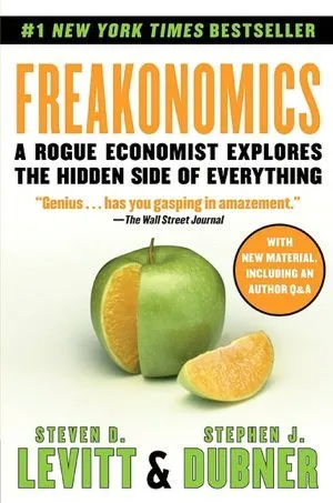 Freakonomics: A Rogue Economist Explores the Hidden Side of Everything (Freakonomics, #1)
