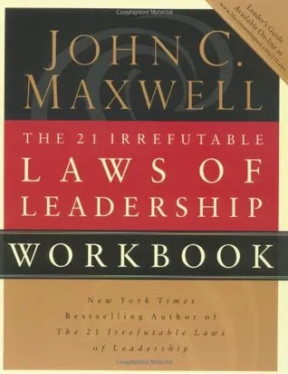 The 21 Irrefutable Laws of Leadership Workbook: Follow Them and People Will Follow You