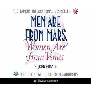Men Are from Mars, Women Are from Venus: A Practical Guide for Improving Communication and Getting What You Want in Relationships