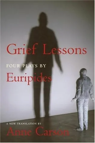 Grief Lessons: Four Plays by Euripides