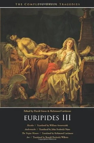 Euripides III: Hecuba / Andromache / The Trojan Women / Ion (Complete Greek Tragedies, #7)