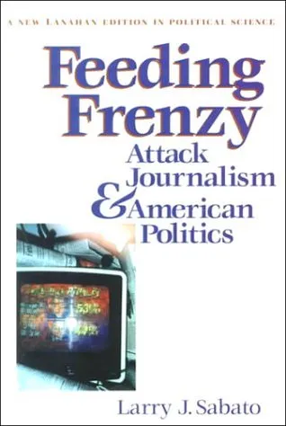 Feeding Frenzy: Attack Journalism and American Politics