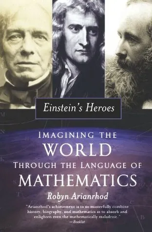 Einstein's Heroes: Imagining the World Through the Language of Mathematics