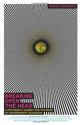 Breaking Open the Head: A Psychedelic Journey Into the Heart of Contemporary Shamanism