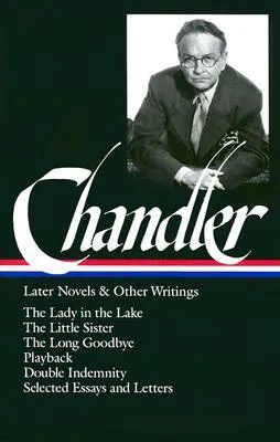 Later Novels and Other Writings: The Lady in the Lake / The Little Sister / The Long Goodbye / Playback / Double Indemnity (screenplay) / Selected Ess