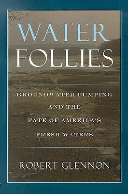 Water Follies: Groundwater Pumping and the Fate of America