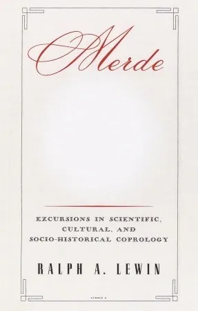 Merde: Excursions in Scientific, Cultural, and Socio-Historical Coprology