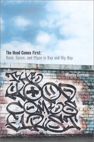 The 'hood Comes First: Race, Space, and Place in Rap and Hip-Hop