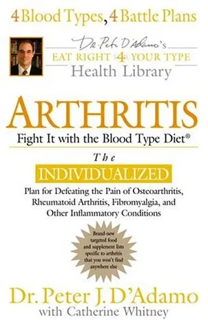 Arthritis: Fight it with the Blood Type (Eat Right 4 Your Type Library)