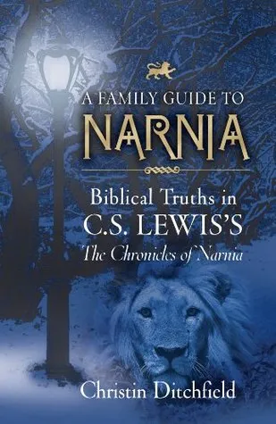 A Family Guide to Narnia: Biblical Truths in C.S. Lewis