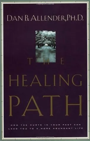 The Healing Path: How the Hurts in Your Past Can Lead You to a More Abundant Life