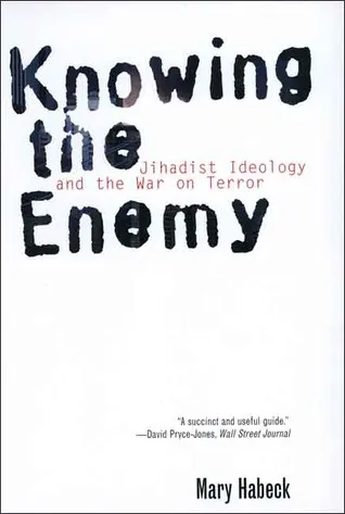 Knowing the Enemy: Jihadist Ideology and the War on Terror