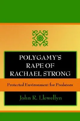 Polygamy's Rape of Rachael Strong: Protected Environment for Predators