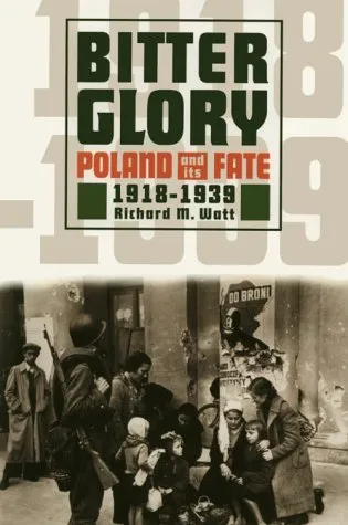 Bitter Glory: Poland and Its Fate, 1918-1939