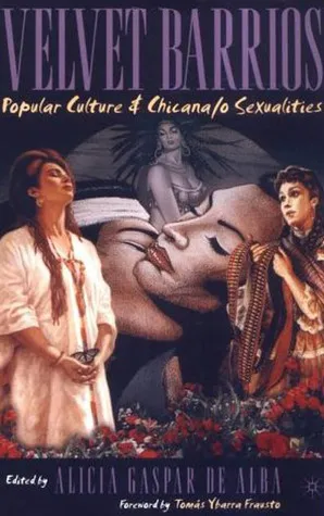 Velvet Barrios: Popular Culture & Chicana/o Sexualities