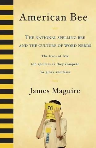American Bee: The National Spelling Bee and the Culture of Word Nerds; The Lives of Five Top Spellers as They Compete for Glory and Fame