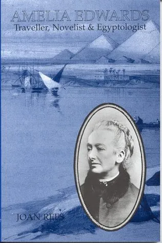 Amelia Edwards: Traveller, Novelist and Egyptologist