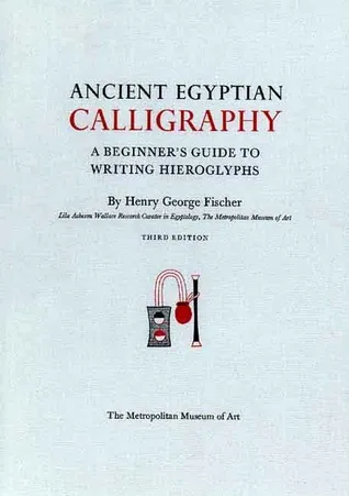 Ancient Egyptian Calligraphy: A Beginners Guide to Writing Hieroglyphs