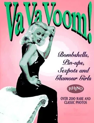 Va Va Voom!: Bombshells, Pin Ups, Sexpots And Glamour Girls