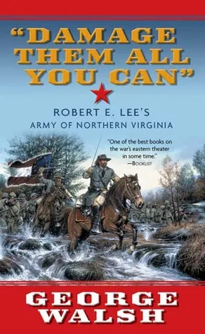 Damage Them All You Can: Robert E. Lee's Army of Northern Virginia
