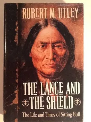 The Lance and the Shield: The Life and Times of Sitting Bull