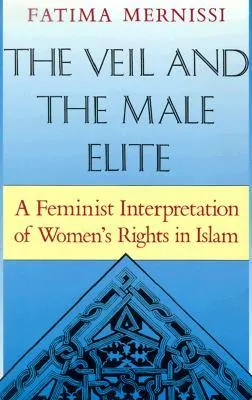 The Veil and the Male Elite: A Feminist Interpretation of Women