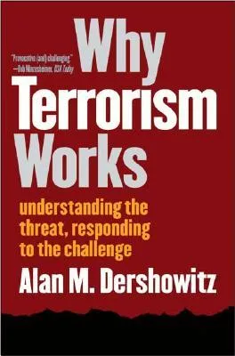 Why Terrorism Works: Understanding the Threat, Responding to the Challenge