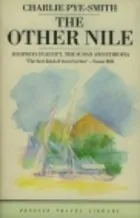 The Other Nile: Journeys in Egypt, The Sudan and Ethiopia
