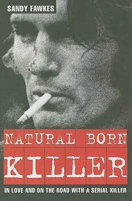 Natural Born Killer: In Love and on the Road with a Serial Killer