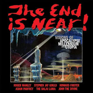 The End is Near!: Visions of Apocalpse, Millennium, and Utopia