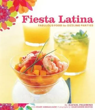 Fiesta Latina: Fabulous Food for Sizzling Parties
