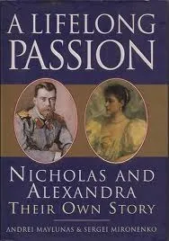 A Lifelong Passion : Nicholas and Alexandra: Their Own Story